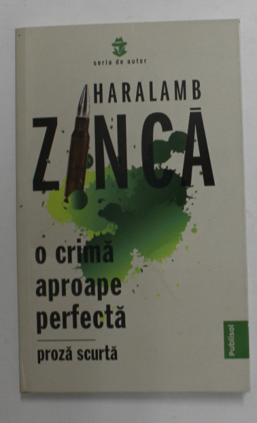 O CRIMA APROAPE PERFECTA , PROZA SCURTA de HARALAMB ZINCA , 2021