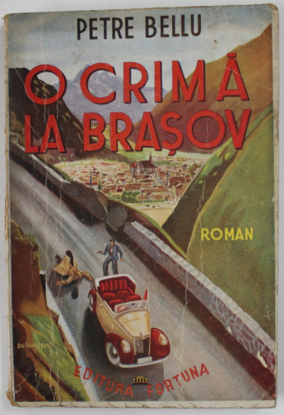 O CRIMA LA BRASOV de PETRE BELLU , roman , COPERTA de DUICULESCU , LIPSA PAGINA DE TITLU *, EDITIE INTERBELICA