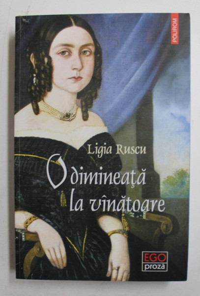 O DIMINEATA LA VANATOARE - roman  de LIGIA RUSCU , 2014