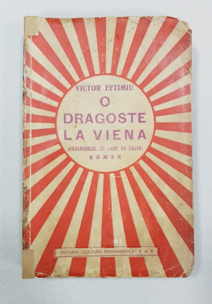 O DRAGOSTE LA VIENA (ARHANGHELUL CU ARIPI DE CEARA), ROMAN de VICTOR EFTIMIU - BUCURESTI, 1935 *DEDICATIE