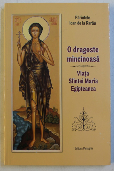 O DRAGOSTE MINCINOASA - VIATA SFINTEI MARIA EGIPTEANCA de PARINTELE IOAN DE LA RARAU , 2017