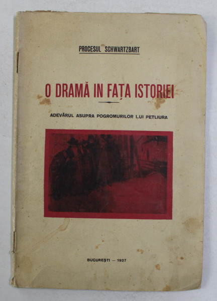 O DRAMA IN FATA ISTORIEI - ADEVARUL ASUPRA  POGROMURILOR LUI PETLIURA  - PROCESUL SCHWARTZBART , 1927