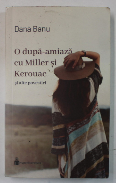 O DUPA - AMIAZA CU MILLER SI KEROUAC SI ALTE POVESTIRI  de DANA BANU , 2022