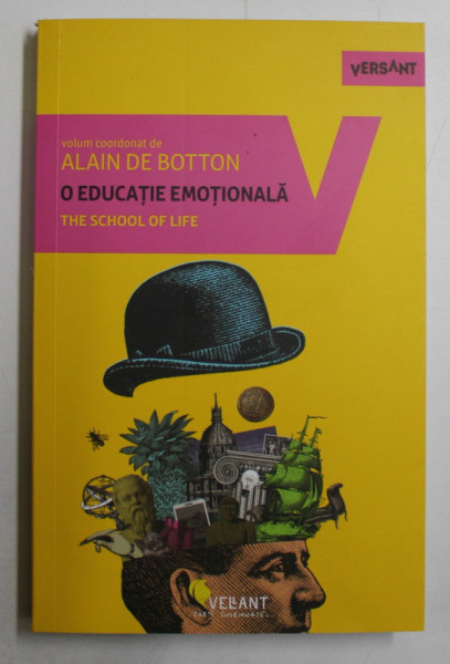 O EDUCATIE EMOTIONALA , THE SCHOOL OF LIFE ,  volum coordonat de ALAIN DE BOTTON , 2020