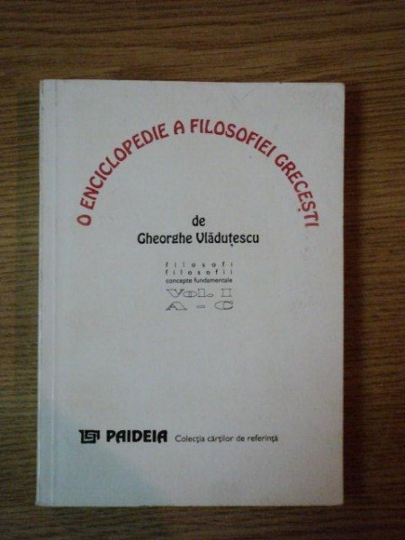 O ENCICLOPEDIE A FILOSOFIEI GRECESTI, VOL I: A-C de GHEORGHE VLADUTESCU