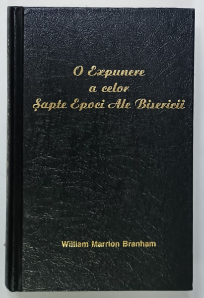 O EXPUNERE A CELOR SAPTE EPOCI ALE BISERICII de WILLIAM  MARRION BRANHAM , 1993 , PREZINTA  SUBLINIERI SI INSEMNARI *