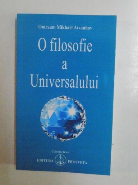 O FILOSOFIE A UNIVERSALULUI de OMRAAM MIKHAEL AIVANHOV 2007