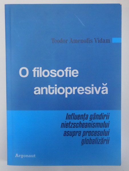 O FILOSOFIE ANTIOPRESIVA de TEODOR AMENOFIS VIDAM , 2013