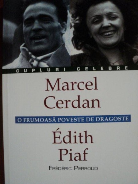 O FRUMOASA POVESTE DE DRAGOSTE MARCEL CERDAN  - EDITH PIAF de FREDERIC PERROUD