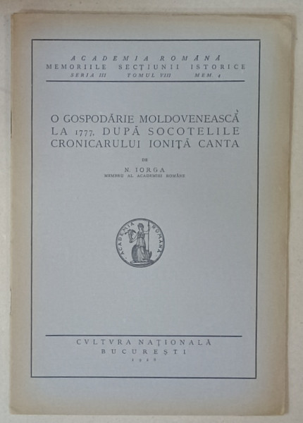 O GOSPODARIE MOLDOVENEASCA LA 1777 , DUPA SOCOTELILE CRONICARULUI IONIT CANTA de N. IORGA , 1928
