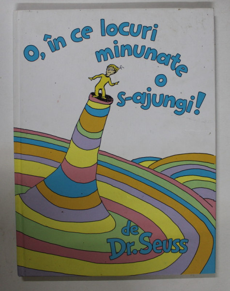 O , IN CE LOCURI MINUNATE O S-AJUNGI by DR. SEUSS , 2018