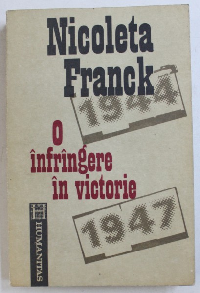 O INFRANGERE IN VICTORIE - CUM A DEVENIT ROMANIA DIN REGAT , REPUBLICA POPULARA ( 1944  - 1947 ) de NICOLETA FRANK , 1992,