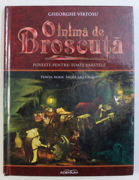 O INIMA DE BROSCUTA , VOL. I : PENITA AURIE , INGER SAU CALAU ? de GHEORGHE VARTOSU , ilustratii de SIMION COADA si SERBAN ANDREESCU , 2012