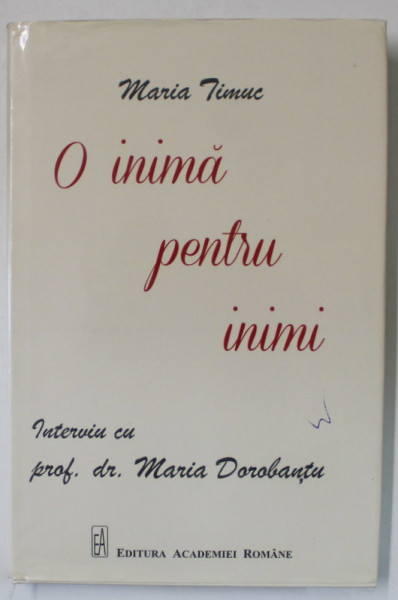 O INIMA PENTRU INIMI de MARIA TIMUC , interviu cu PROF . DR. MARIA DOROBANTU , 2019 , DEDICATIE *