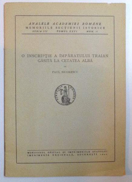 O INSCRIPTIE A IMPARATULUI TRAIAN GASITA LA CETATEA ALBA de PAUL NICORESCU , SERIA III , TOMUL XXVI , MEM. 16 , 1944