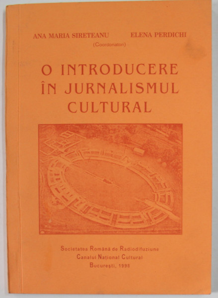 O INTRODUCERE IN JURNALISMUL CULTURAL de ANA MARIA SIRETEANU si ELENA PERDICHI , 1998