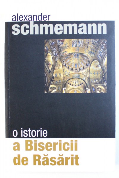 O ISTORIE A BISERICII DE RASARIT de ALEXANDER  SCHMEMANN , 2003