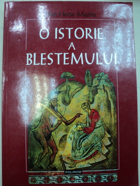O ISTORIE A BLESTEMULUI de DAN HORIA MAZILU , 2001
