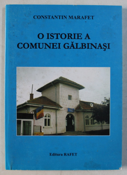 O ISTORIE A COMUNEI GALBINASI de CONSTANTIN MARAFET , 2007