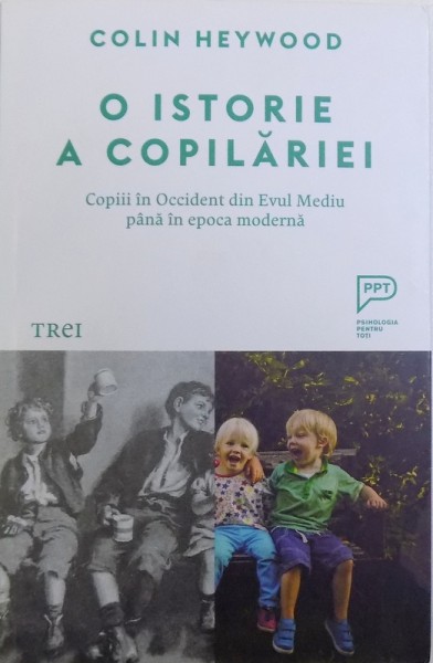 O ISTORIE A COPILARIEI - COPIII IN OCCIDENT DIN EVUL MEDIU PANA IN EPOCA MODERNA, 2017