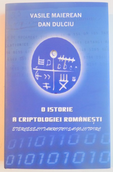 O ISTORIE A CRIPTOLOGIEI ROMANESTI de VASILE MAIEREAN , DAN DULCIU , 2009