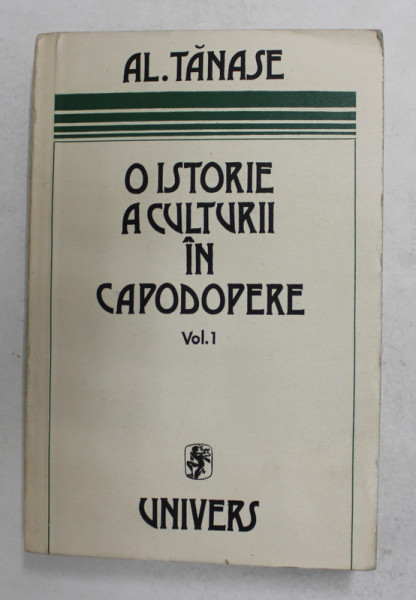 O ISTORIE A CULTURII IN CAPODOPERE , VOLUMUL I de AL . TANASE , 1984