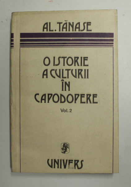 O ISTORIE A CULTURII IN CAPODOPERE , VOLUMUL II - CULTURA GREACA ANTICA ( I ) de AL. TANASE , 1998