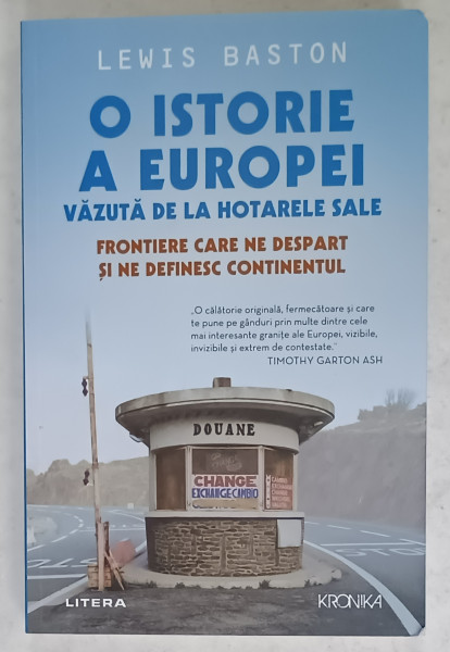 O ISTORIE A EUROPEI VAZUTA DE LA HOTARELE SALE , FONTIERE CARE NE DESPART SI DE DEFINESC CONTINENTUL de LEWIS BASTON , 2024