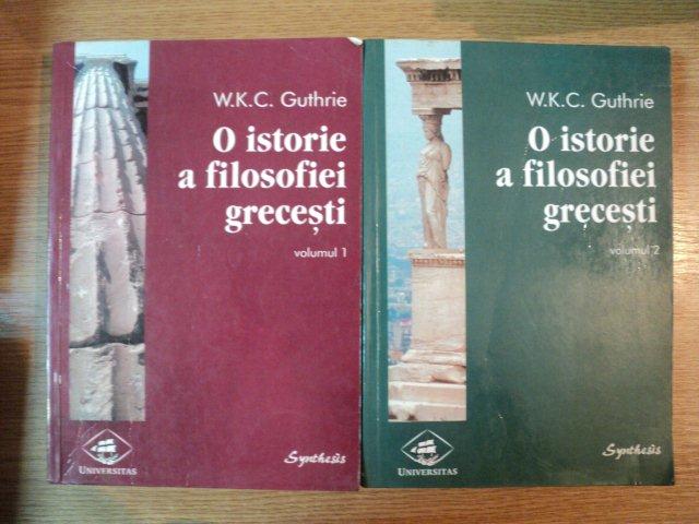 O ISTORIE A FILOSOFIEI GRECESTI VOL I , II de W.K.C. GUTHRIE