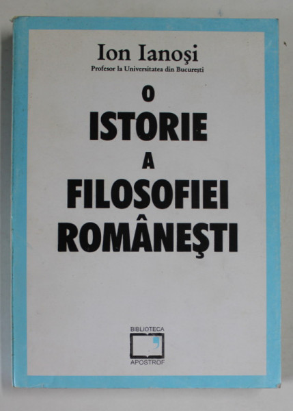 O ISTORIE  A FILOSOFIEI ROMANESTI, IN RELATIA EI CU LITERATURA  de ION IANOSI , 1996, DEDICATIE *