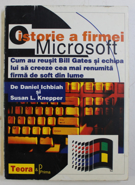 O ISTORIE A FIRMEI MICROSOFT de DANIEL ICHBIAH , SUSAN L. KNEPPER , 1996