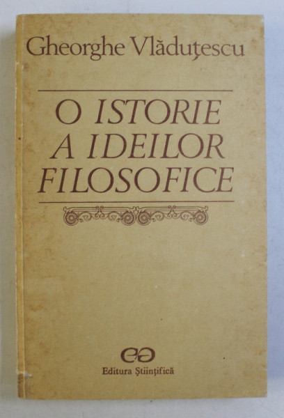 O ISTORIE A IDEILOR FILOSOFICE de GH. VLADUTESCU , 1990 DEDICATIE*