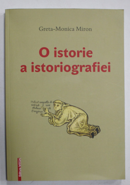 O ISTORIE A ISTORIOGRAFIEI de GRETA - MONICA MIRON , 2019