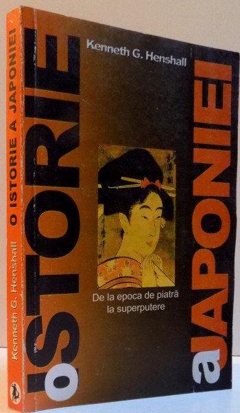 O ISTORIE  A JAPONIEI.DE LA EPOCA DE PIATRA LA SUPERPUTERE-KENNETH G. HENSHALL  2002