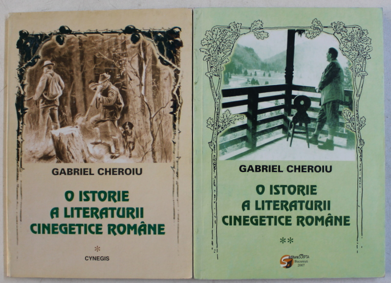 O ISTORIE A LITERATURII CINEGETICE ROMANE de GABRIEL CHEROIU , VOLUMELE I - II , 2003 - 2007
