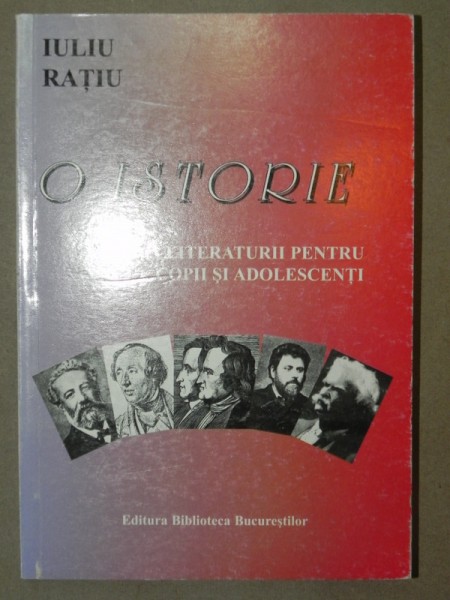 O ISTORIE A LITERATURII PENTRU COPII SI ADOSLESCENTI - IULIU RATIU  2003