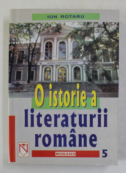 O ISTORIE A LITERATURII ROMANE de ION ROTARU , VOLUMUL V , 2000 , DEDICATIE*