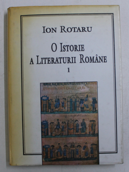O ISTORIE A LITERATURII ROMANE , VOLUMUL I - DE LA ORIGINI PANA LA EPOCA LUMINILOR de ION ROTARU , DEDICATIE*