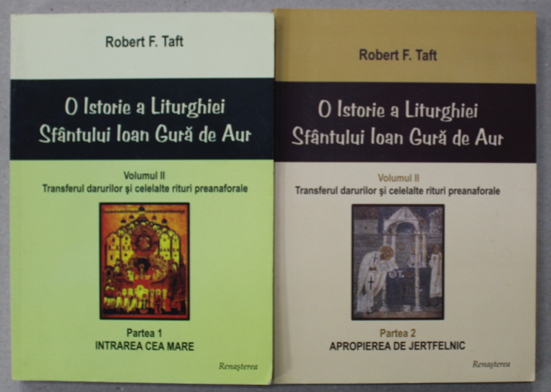 O ISTORIE A LITURGHIEI SFANTULUI IOAN GURA DE AUR , VOLUMUL II : TRANSFERUL DARURILOR SI CELALALTE RITURI PREANAFORALE , PARTILE I - II , 2 VOLUME de ROBERT F. TAFT , 2012- 2013