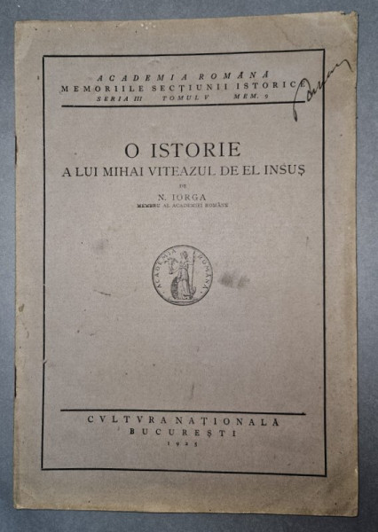 O ISTORIE A LUI MIHAI VITEAZUL DE EL INSUS de NICOLAE IORGA , SERIA III , TOMUL V , MEM.9 .1925