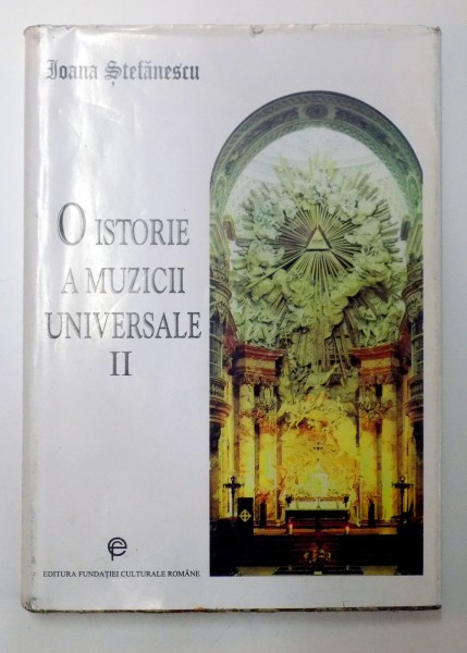 O ISTORIE A MUZICII UNIVERSALE II , DE LA BACH LA BEETHOVEN de IOANA STEFANESCU , 1996