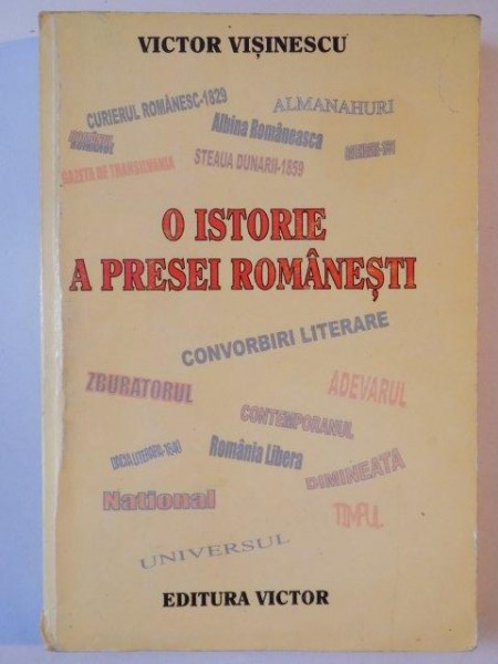 O ISTORIE A PRESEI ROMANESTI de VICTOR VISINESCU 2000
