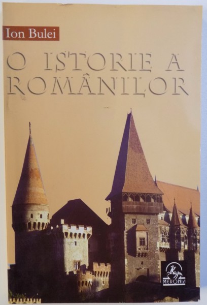 O ISTORIE A  ROMANILOR , EDITIA A IV - A de ION BULEI , 2007