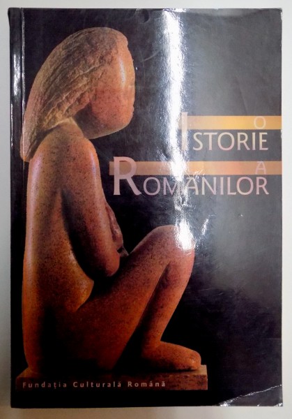 O ISTORIE A ROMANILOR , STUDII CRITICE de STEPHEN FISCHER GALATI , IOAN AUREL POP...ALEXANDRU VULPE , 1998