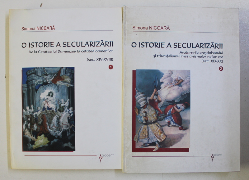 O ISTORIE A SECULARIZARII , VOLUMELE I - II de SIMONA NICOARA , 2005 - 2006