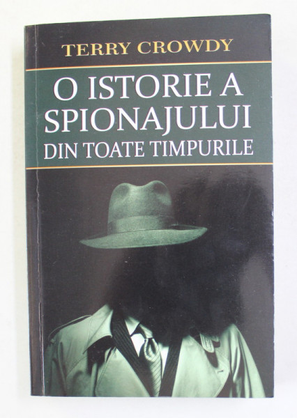 O ISTORIE A SPIONAJULUI DIN TOATE TIMPURILE de TERRY CROWDY , 2021