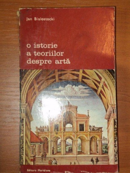 O ISTORIE A TEORIILOR DESPRE ARTA-JAN BIALOSTOKI,BUCURESTI 1977