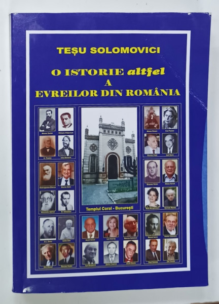 O ISTORIE ALTFEL A EVREILOR DIN ROMANIA de TESU SOLOMOVICI , 2000 DE ANI DE REZISTENTA , 2015 , EDITIE BROSATA , COPERTA CU URME DE INDOIRE