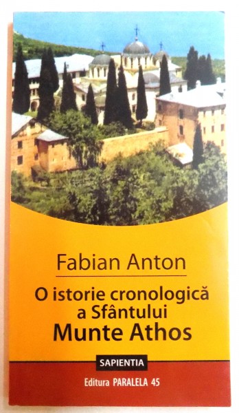 O ISTORIE CRONOLOGICA A SFANTULUI ATHOS de FABIAN ANTON , 2008