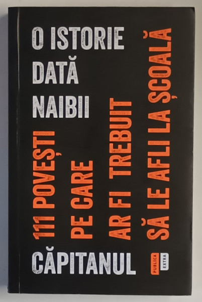O ISTORIE DATA NAIBII , 111 POVESTI PE CARE AR FI TREBUIT SA LE AFLI LA SCOALA de CAPITANUL , 2021